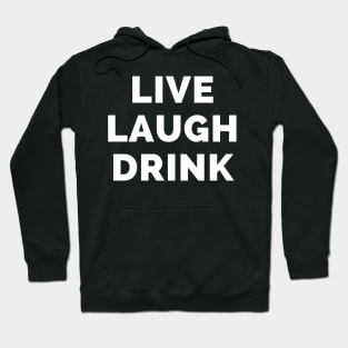 Live Laugh Drink - Black And White Simple Font - Funny Meme Sarcastic Satire Hoodie